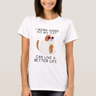 Ich arbeite hart, damit meine Katze besser leben k T-Shirt