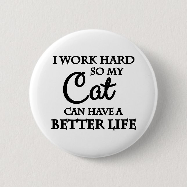 Ich arbeite hart, damit meine Katze ein besseres L Button (Vorderseite)