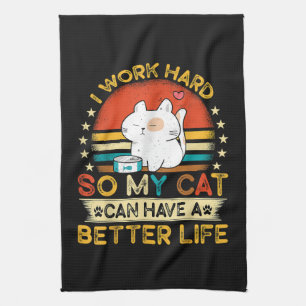 Ich arbeite hart, damit MEINE Katze ein besseres L Geschirrtuch