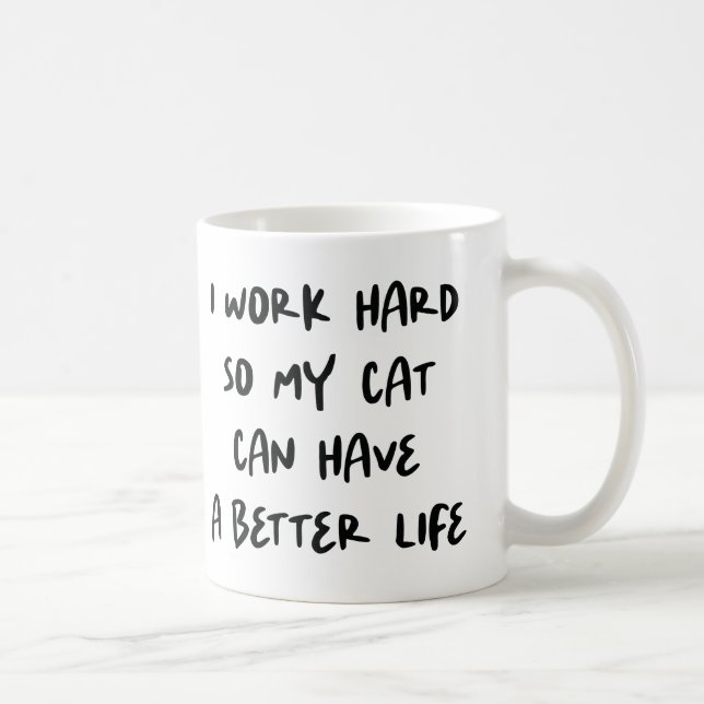 Ich arbeite hart, damit meine Katze ein besseres L Kaffeetasse (Rechts)