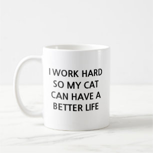 Ich arbeite hart, damit meine Katze ein besseres L Kaffeetasse