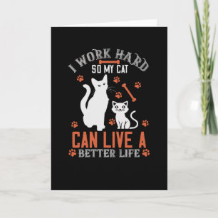 Ich arbeite hart, damit meine Katze ein besseres L Karte