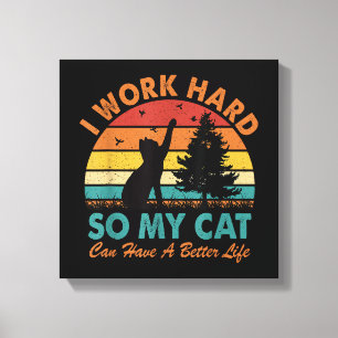 Ich arbeite hart, damit meine Katze ein besseres L Leinwanddruck