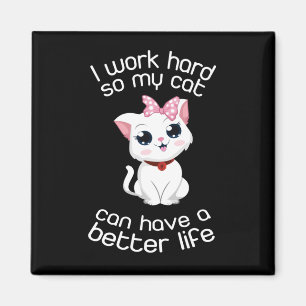 Ich arbeite hart, damit meine Katze ein besseres L Magnet