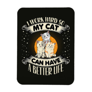 Ich arbeite hart, damit meine Katze ein besseres L Magnet