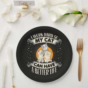 Ich arbeite hart, damit MEINE Katze ein besseres L Pappteller