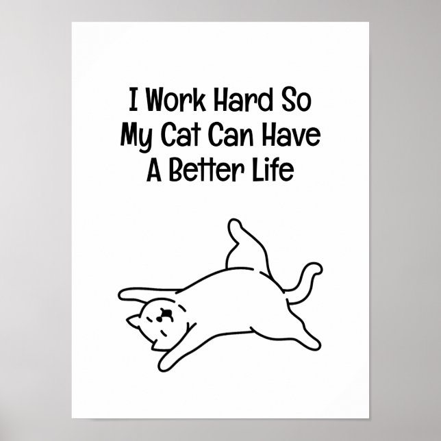 Ich arbeite hart, damit meine Katze ein besseres L Poster (Vorne)