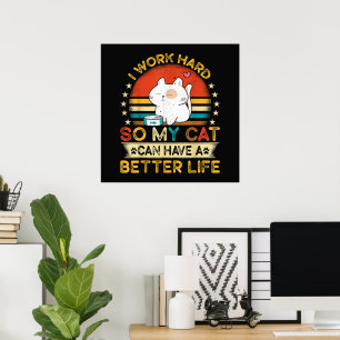Ich arbeite hart, damit MEINE Katze ein besseres L Poster