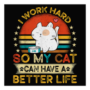 Ich arbeite hart, damit MEINE Katze ein besseres L Poster