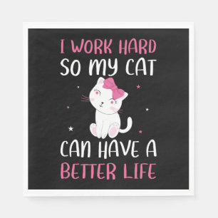 Ich arbeite hart, damit meine Katze ein besseres L Serviette