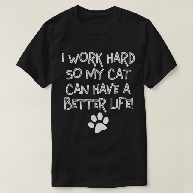 Ich arbeite hart, damit meine Katze ein besseres L T-Shirt (Design vorne)