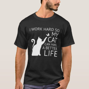 Ich arbeite hart, damit meine Katze ein besseres L T-Shirt
