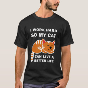 Ich arbeite hart, damit meine Katze ein besseres L T-Shirt