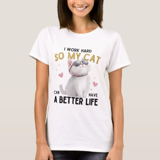 Ich arbeite hart, damit meine Katze ein besseres L T-Shirt
