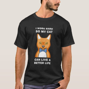 Ich arbeite hart, damit meine Katze ein besseres L T-Shirt