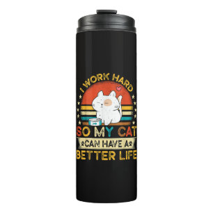 Ich arbeite hart, damit meine Katze ein besseres L Thermosbecher