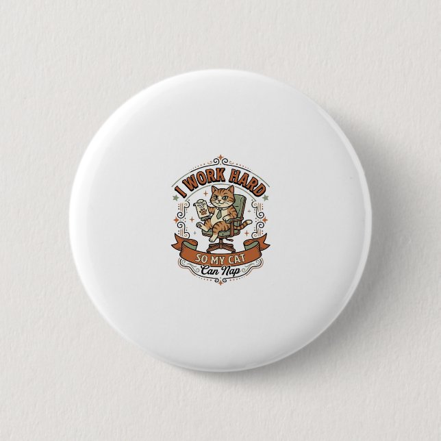 Ich arbeite hart, damit meine Katze ein Nickerchen Button (Vorderseite)