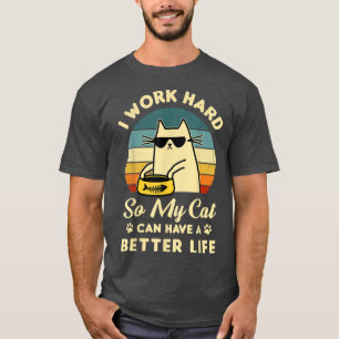 Ich arbeite hart, damit meine Katze eine bessere L T-Shirt