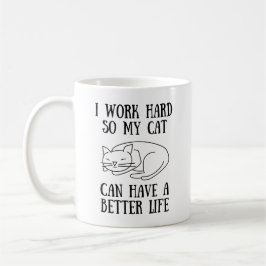 Ich arbeite hart, damit meine Katze eine bessere T Kaffeetasse