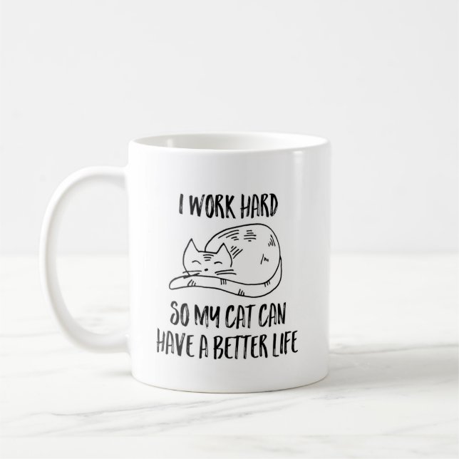 Ich arbeite hart, damit meine Katze eine bessere T Kaffeetasse (Links)