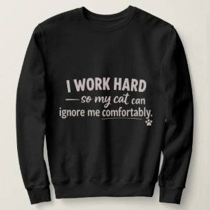 Ich arbeite hart, damit meine Katze mich bequem ig Sweatshirt