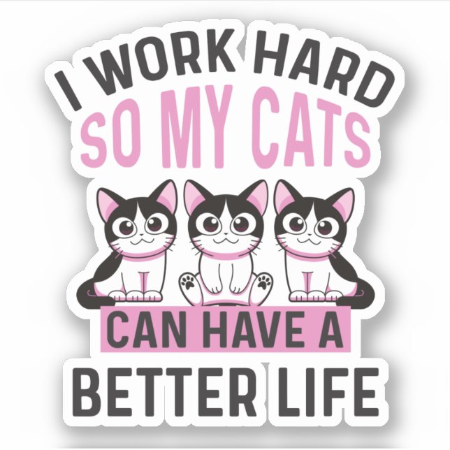 Ich arbeite hart, damit meine Katzen ein besseres  Aufkleber (Vorderseite)