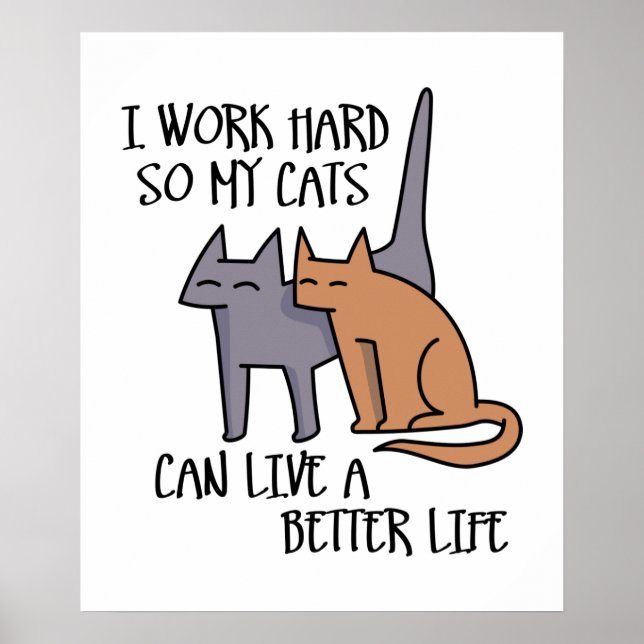 Ich arbeite hart, damit meine Katzen ein besseres  Poster (Vorne)