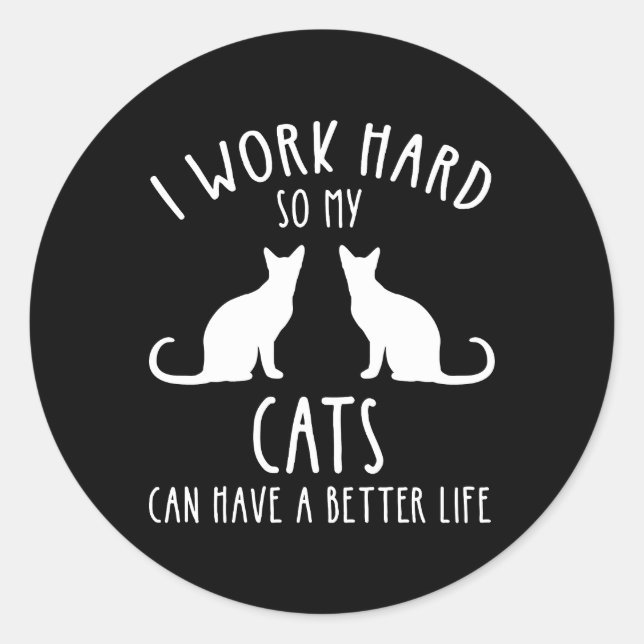 Ich arbeite hart, damit meine Katzen ein besseres  Runder Aufkleber (Vorderseite)