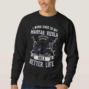 Ich arbeite hart, damit meine Magyar Vizsla besser Sweatshirt