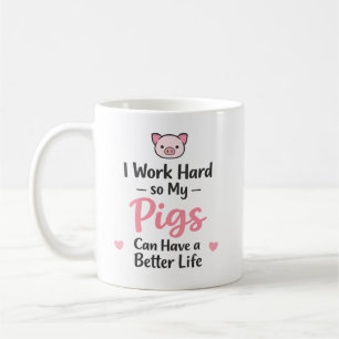 Ich arbeite hart, damit meine Schweine ein bessere Kaffeetasse