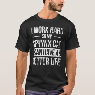 Ich arbeite hart, damit meine Sphynx-Katze ein bes T-Shirt