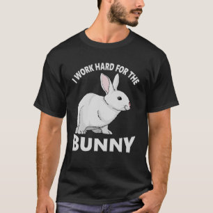 Ich arbeite hart für die Liebe von Kaninchen T-Shirt