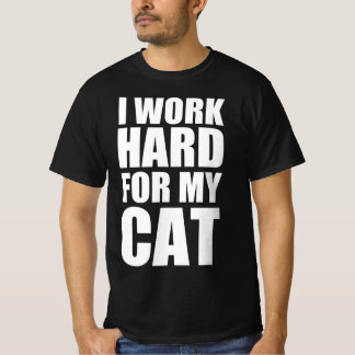 Ich arbeite hart für meine Katze T-Shirt