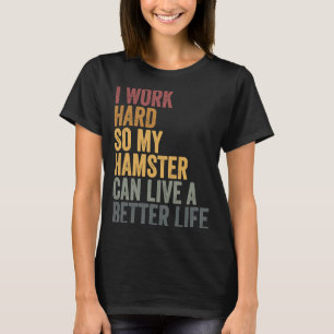 Ich arbeite hart für meinen Hamster T-Shirt