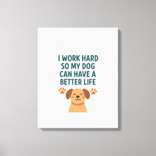 Ich arbeite hart für meinen Hund - Geschenkidee fü Leinwanddruck