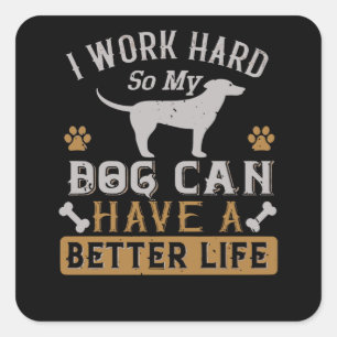 Ich arbeite hart für meinen Hund Quadratischer Aufkleber