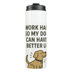 Ich arbeite hart für meinen Hund � Süße Zitate für Thermosbecher