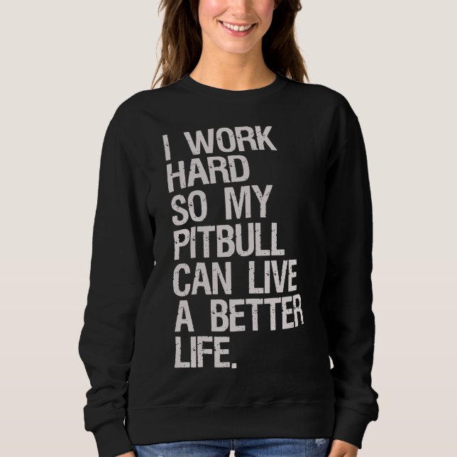 Ich arbeite hart für meinen Pitbuli Sweatshirt (Vorderseite)