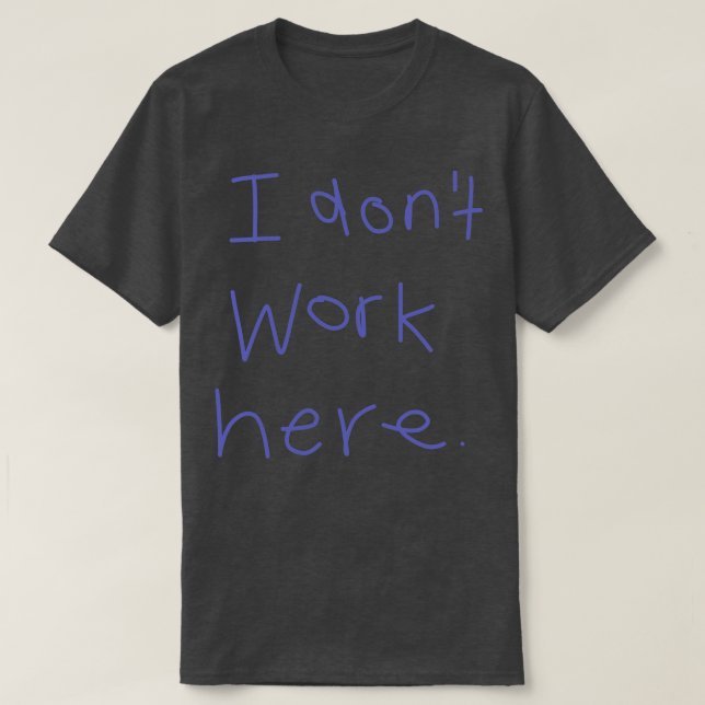 Ich arbeite hier nicht 2 T-Shirt (Design vorne)