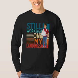 Ich arbeite immer noch an meiner Landung gebrochen T-Shirt