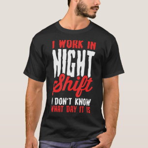Ich arbeite in der Nachtschicht und weiß nicht, wa T-Shirt