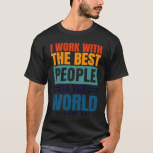 Ich arbeite mit den besten Leuten Mitarbeiter Aner T-Shirt