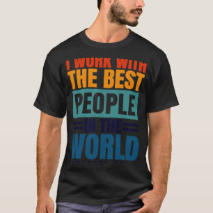 Ich arbeite mit den besten Mitarbeiterinnen und Mi T-Shirt