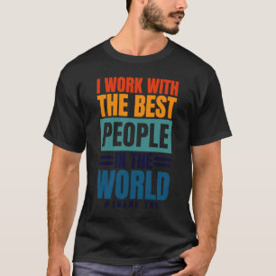 Ich arbeite mit den besten Mitarbeiterinnen und Mi T-Shirt