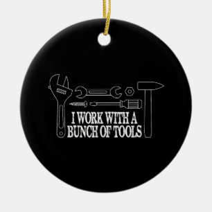 Ich arbeite mit einer Reihe von Werkzeugen - Funny Keramik Ornament