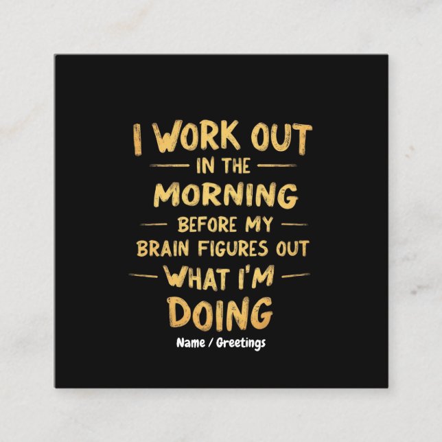 Ich arbeite morgens aus, bevor mein Gehirn lustig  Quadratische Visitenkarte (Vorderseite)
