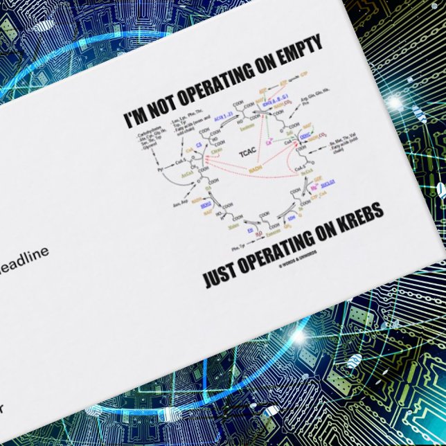 Ich arbeite nicht auf leerer Basis, nur auf Krebs Visitenkarte (Krebs cycle humor is found on this biz card w/ "I'm Not Operating On Empty Just Operating On Krebs")