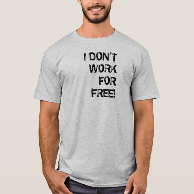 ICH ARBEITE NICHT FÜR FREIES! T-Shirt (Vorderseite)