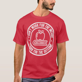 Ich arbeite nicht für Lehrer 5 T-Shirt