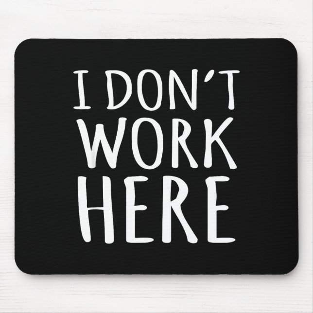 Ich Arbeite Nicht Hier Lustiger Sarkastischer Slog Mousepad (Vorne)